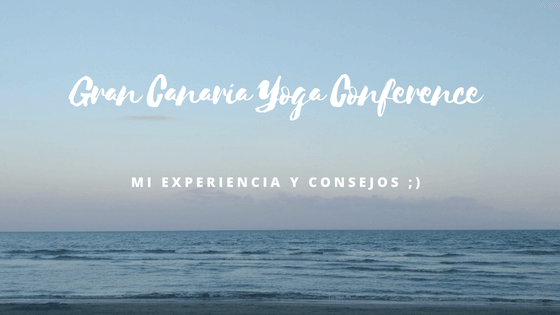 Consejos para Eventos de Yoga Intensivos [Gran Canaria Yoga Conference 2018]